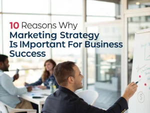 10 Reasons Why Marketing Strategy is Important for Business Success -10