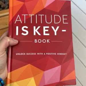 Attitude Is Key - Book: Unlock Success with a Positive Mindset