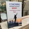 Coaching Business Success - Book: From Passion to Profit Fast