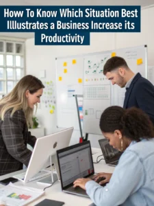 which situation best illustrates a business increase its productivity